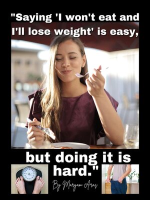cover image of Saying "I won't eat and I'll lose weight" is easy, but doing it is hard